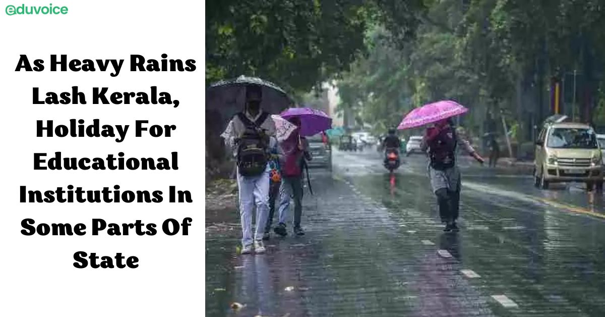 As Heavy Rains Lash Kerala, Holiday For Educational Institutions In Some Parts Of State