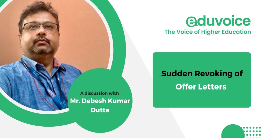 Sudden revoking of Offer Letters - Mr. Debesh Kumar Dutta